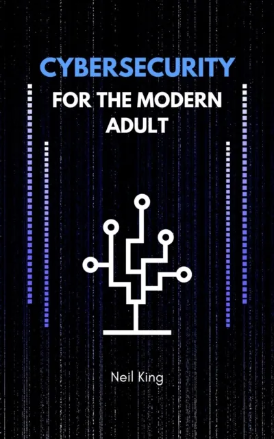 Cybersecurity for the Modern Adult