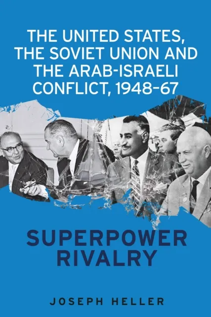 United States, the Soviet Union and the Arab-Israeli conflict, 1948-67