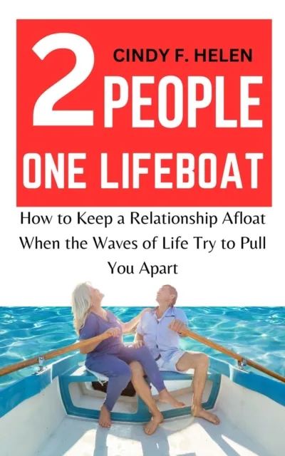 Two People, One Lifeboat: How to Keep a Relationship Afloat When the Waves of Life Try to Pull You Apart