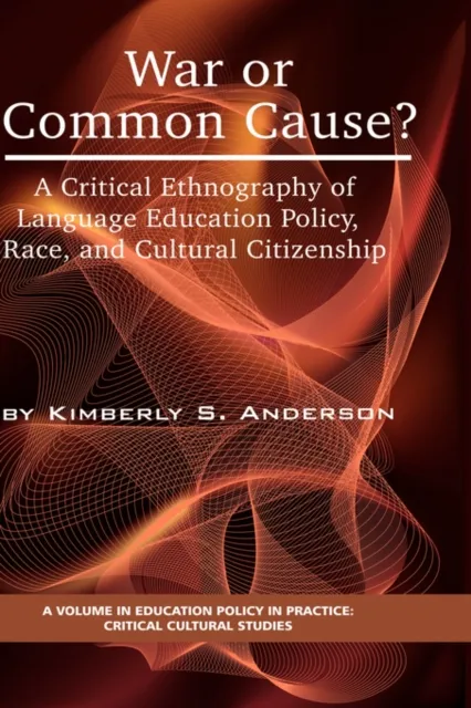 War or Common Cause? a Critical Ethnography of Language Education Policy, Race, and Cultural Citizenship