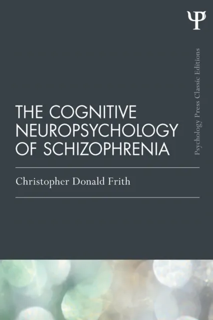 Cognitive Neuropsychology of Schizophrenia (Classic Edition)