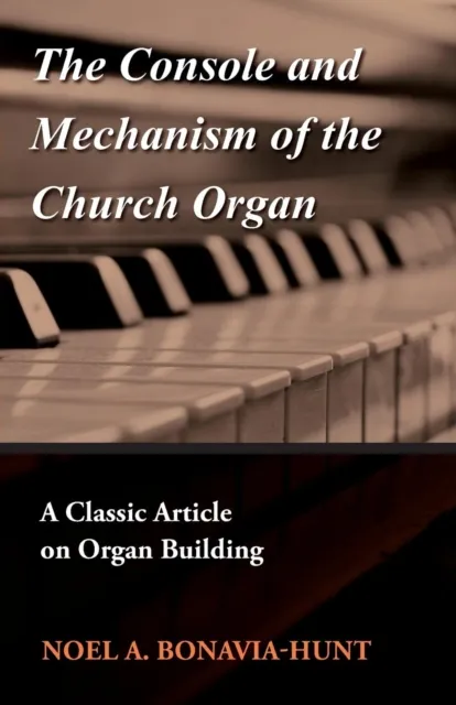 Console and Mechanism of the Church Organ - A Classic Article on Organ Building