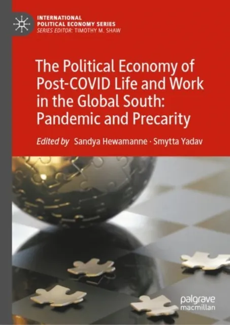 Political Economy of Post-COVID Life and Work in the Global South: Pandemic and Precarity