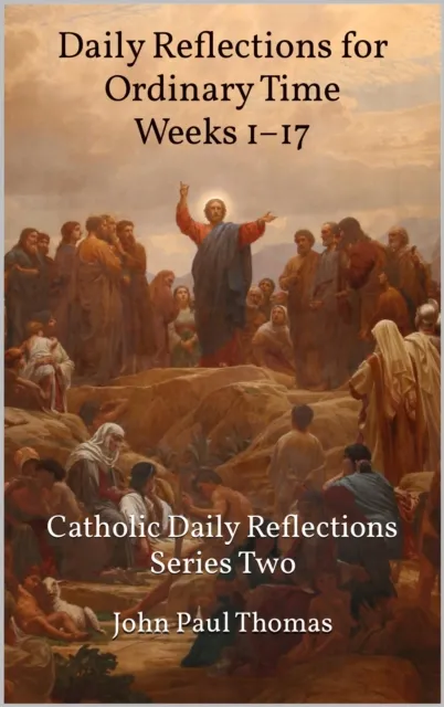Daily Reflections for Ordinary Time Weeks 1-17: Catholic Daily Reflections Series Two