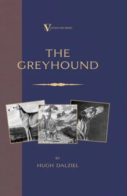Greyhound: Breeding, Coursing, Racing, etc. (a Vintage Dog Books Breed Classic)