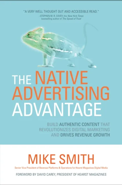 Native Advertising Advantage: Build Authentic Content that Revolutionizes Digital Marketing and Drives Revenue Growth