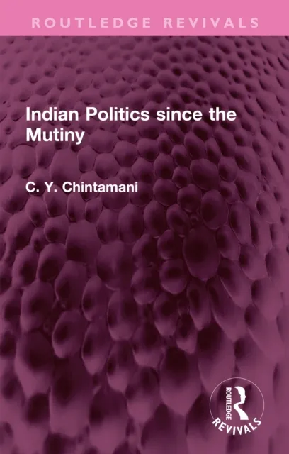 Indian Politics since the Mutiny