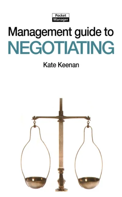 The Management Guide to Negotiating : Getting a Good Deal and Allowing Others to Do so As Well