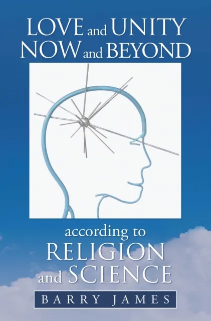Love and Unity Now and Beyond  According to Religion and Science