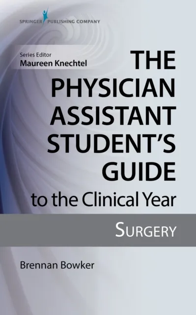 Physician Assistant Student's Guide to the Clinical Year: Surgery