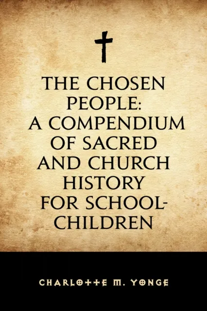 Chosen People: A Compendium of Sacred and Church History for School-Children