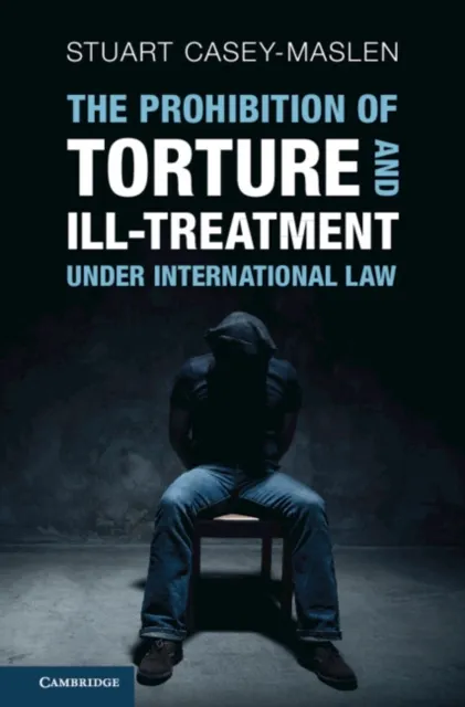 Prohibition of Torture and Ill-Treatment under International Law