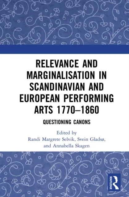 Relevance and Marginalisation in Scandinavian and European Performing Arts 1770-1860