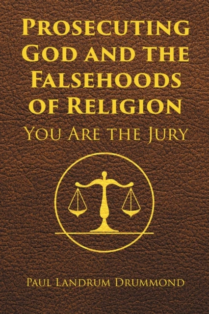 Prosecuting God and the Falsehoods of Religion