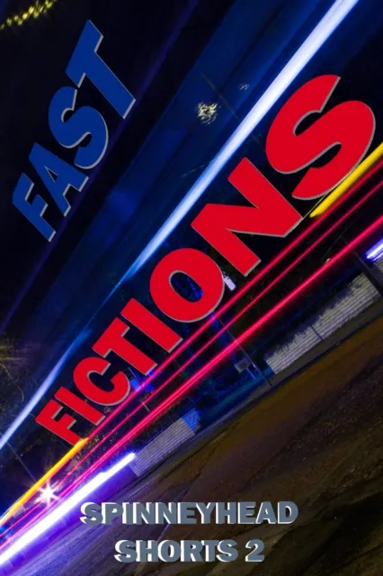 Spinneyhead Shorts 2 - Fast Fictions