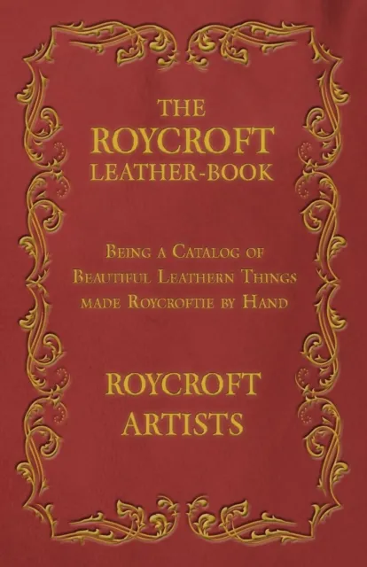 Roycroft Leather-Book - Being a Catalog of Beautiful Leathern Things made Roycroftie by Hand