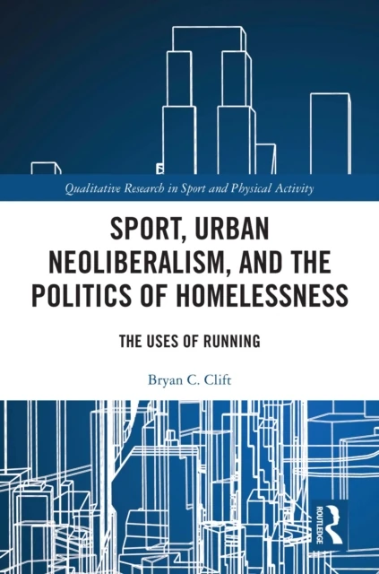 Sport, Urban Neoliberalism, and the Politics of Homelessness
