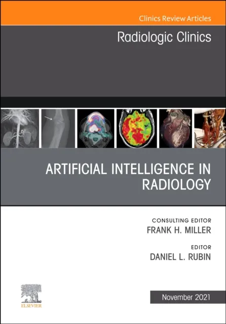 Artificial Intelligence in Radiology, An Issue of Radiologic Clinics of North America, E-Book