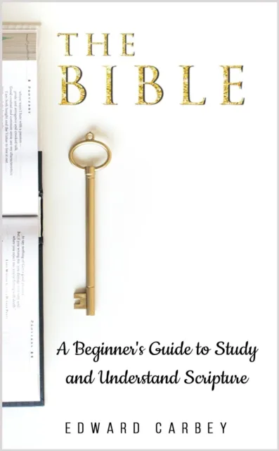 Bible:    A Beginner's Guide to Study and Understand Scripture