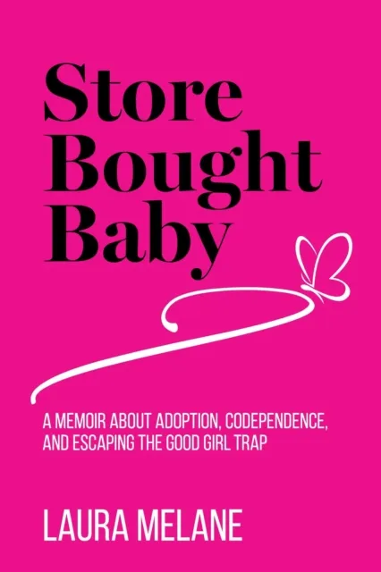 Store Bought Baby: A Memoir About Adoption, Codependence, and Escaping the Good Girl Trap