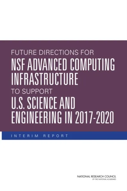 Future Directions for NSF Advanced Computing Infrastructure to Support U.S. Science and Engineering in 2017-2020