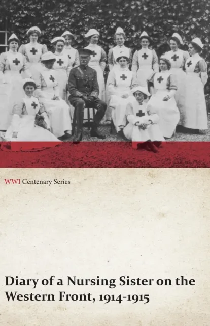 Diary of a Nursing Sister on the Western Front, 1914-1915 (WWI Centenary Series)