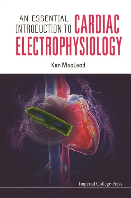 Essential Introduction To Cardiac Electrophysiology, An