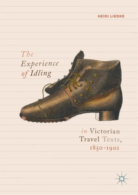 Experience of Idling in Victorian Travel Texts, 1850-1901