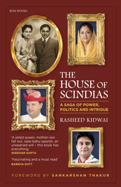 House of Scindias: A Saga of Power, Politics and Intrigue