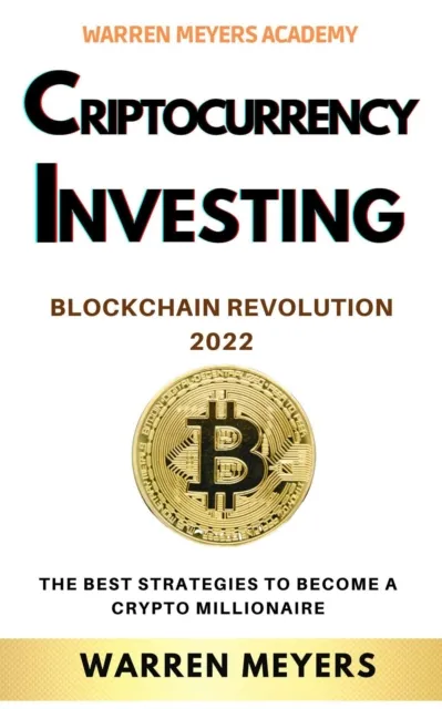 Cryptocurrency Investing Blockchain Revolution 2022 the Best Strategies to Become a Crypto Millionaire