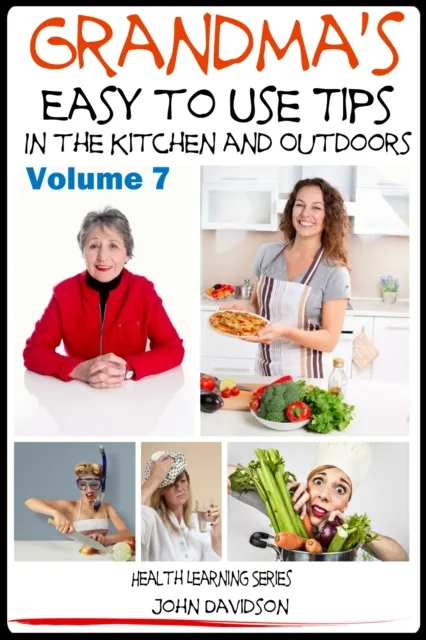 Grandma's Easy to Use Tips In the Kitchen and Outdoors
