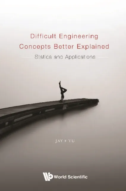 Difficult Engineering Concepts Better Explained: Statics And Applications