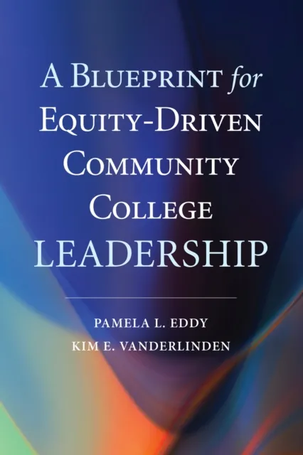 Blueprint for Equity-Driven Community College Leadership