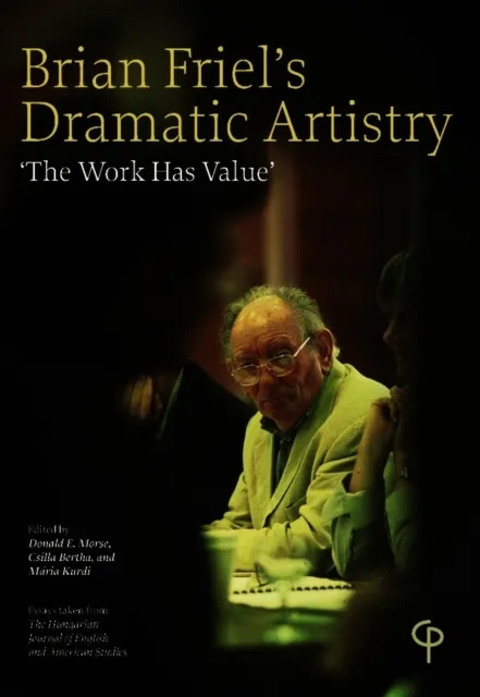Brian Friel's Dramatic Artistry : 'The Work has Value'