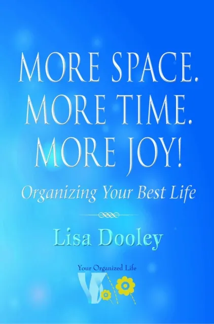More Space. More Time. More Joy!: Organizing Your Best Life