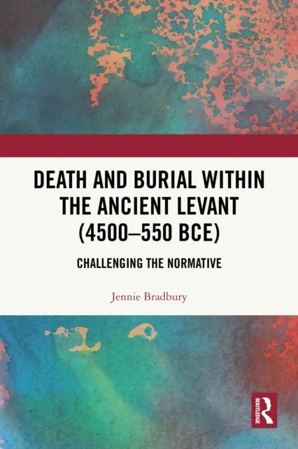 Death and Burial within the Ancient Levant (4500-550 BCE)