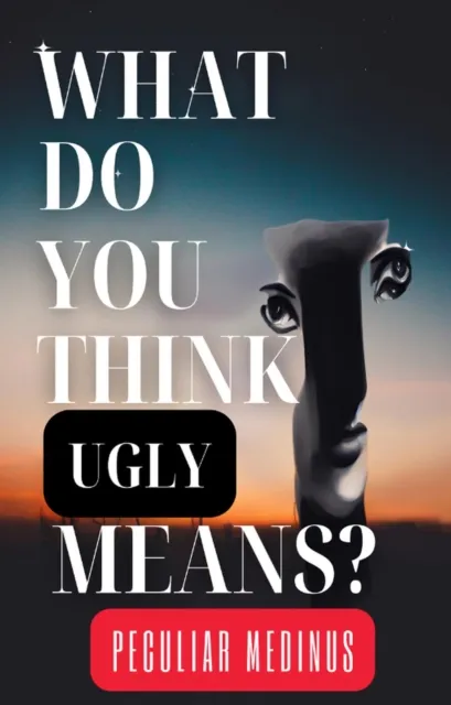What Do You Think Ugly Means?