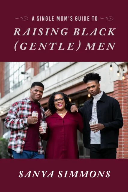 Single Mom's Guide to Raising Black (Gentle)Men