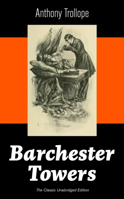 Barchester Towers (The Classic Unabridged Edition)