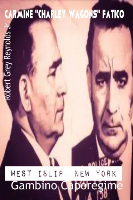 Carmine "Charley Wagons" Fatico West Islip, New York Gambino Caporegime