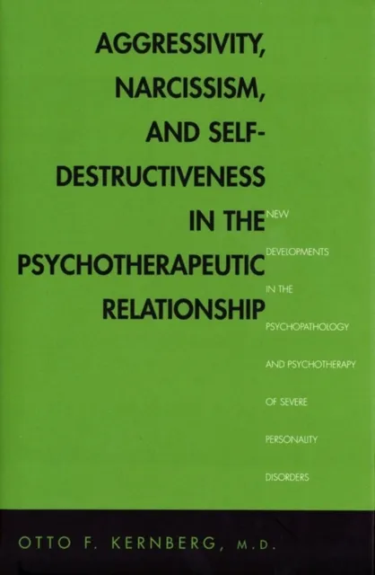 Aggressivity, Narcissism, and Self-Destructiveness in the Psychotherapeutic Rela