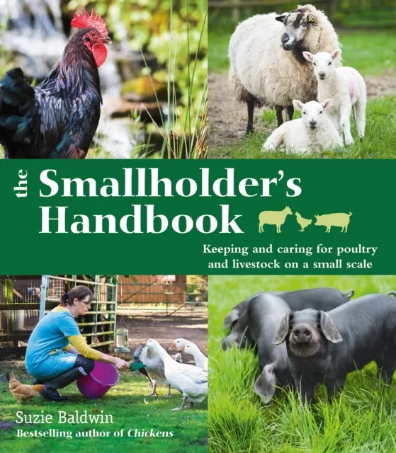 Smallholder's Handbook: Keeping & caring for poultry & livestock on a small scale