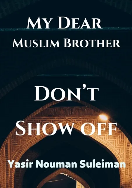 My Dear  Muslim Brother Don't Show off