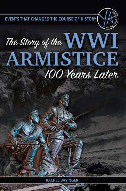 Events That Changed the Course of History The Story of the WWI Armistice 100 Years Later