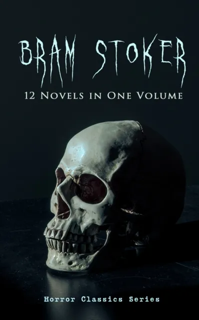 BRAM STOKER: 12 Novels in One Volume (Horror Classics Series)