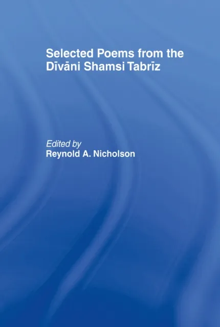 Selected Poems from the Divani Shamsi Tabriz