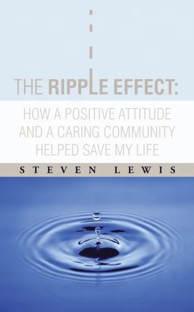 Ripple Effect:  How a Positive Attitude and a Caring Community Helped Save My Life