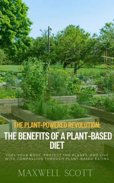 Plant-Powered Revolution: The Benefits of a Plant-Based Diet