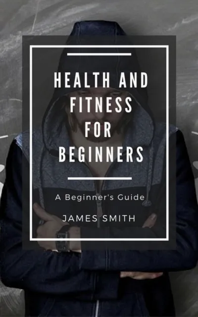 Health and Fitness for Beginners
