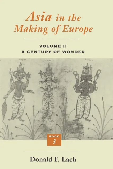 Asia in the Making of Europe, Volume II: A Century of Wonder. Book 3